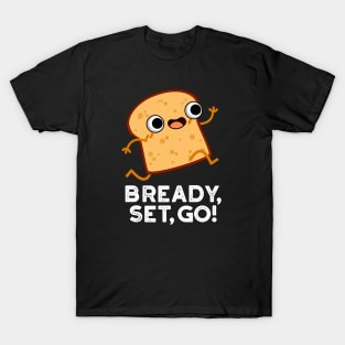 Bready Set Go Cute Running Bread Pun T-Shirt